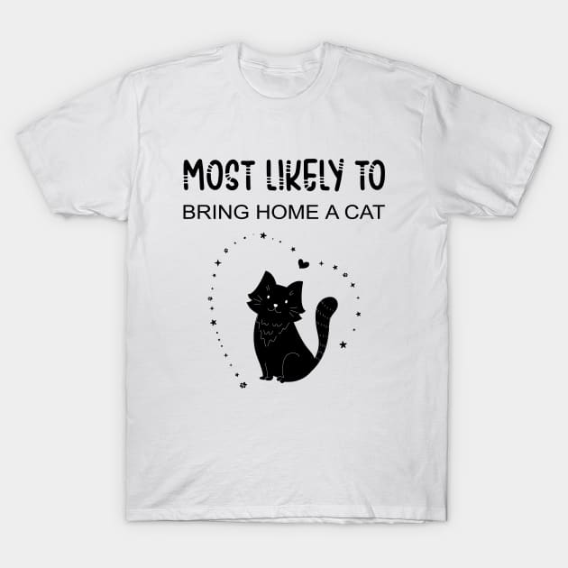 Most likely to bring home a cat, black cat lovers and owner T-Shirt by secretboxdesign